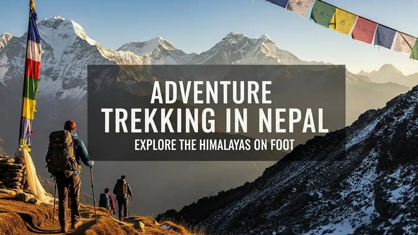 Adventure Trekking in Nepal: Top Routes and Best Seasons