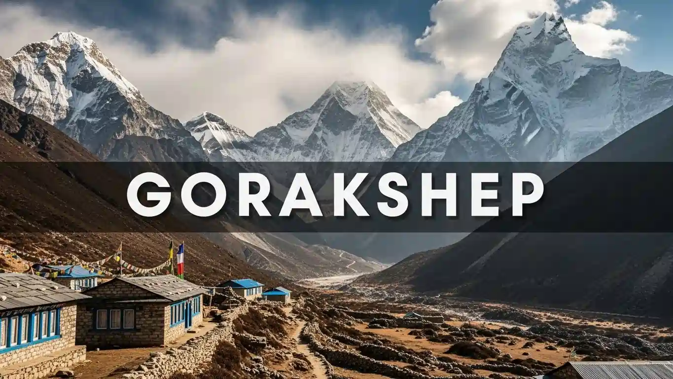 Gorakshep: Complete Guide to the Last Settlement Before EBC
