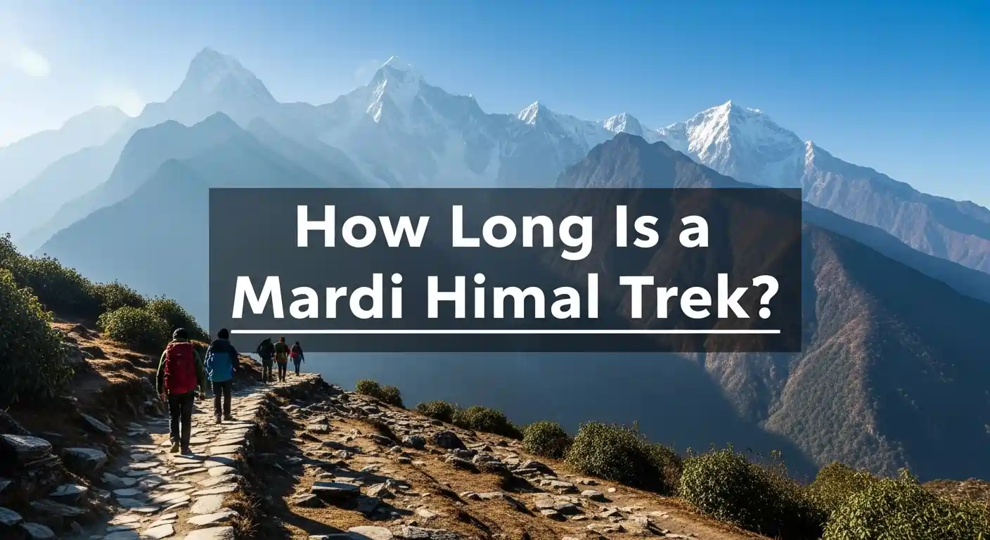 How Long Is Mardi Himal Trek? Complete Guide