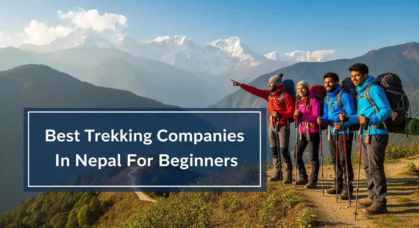 Best Trekking Companies In Nepal For Beginners in 2026: Compete Guide