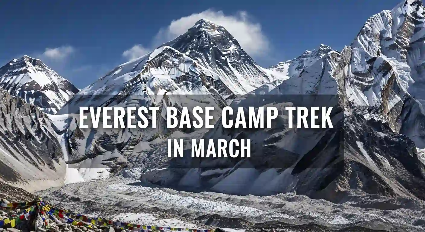 Everest Base Camp Trek in March: Everything You Need To Know