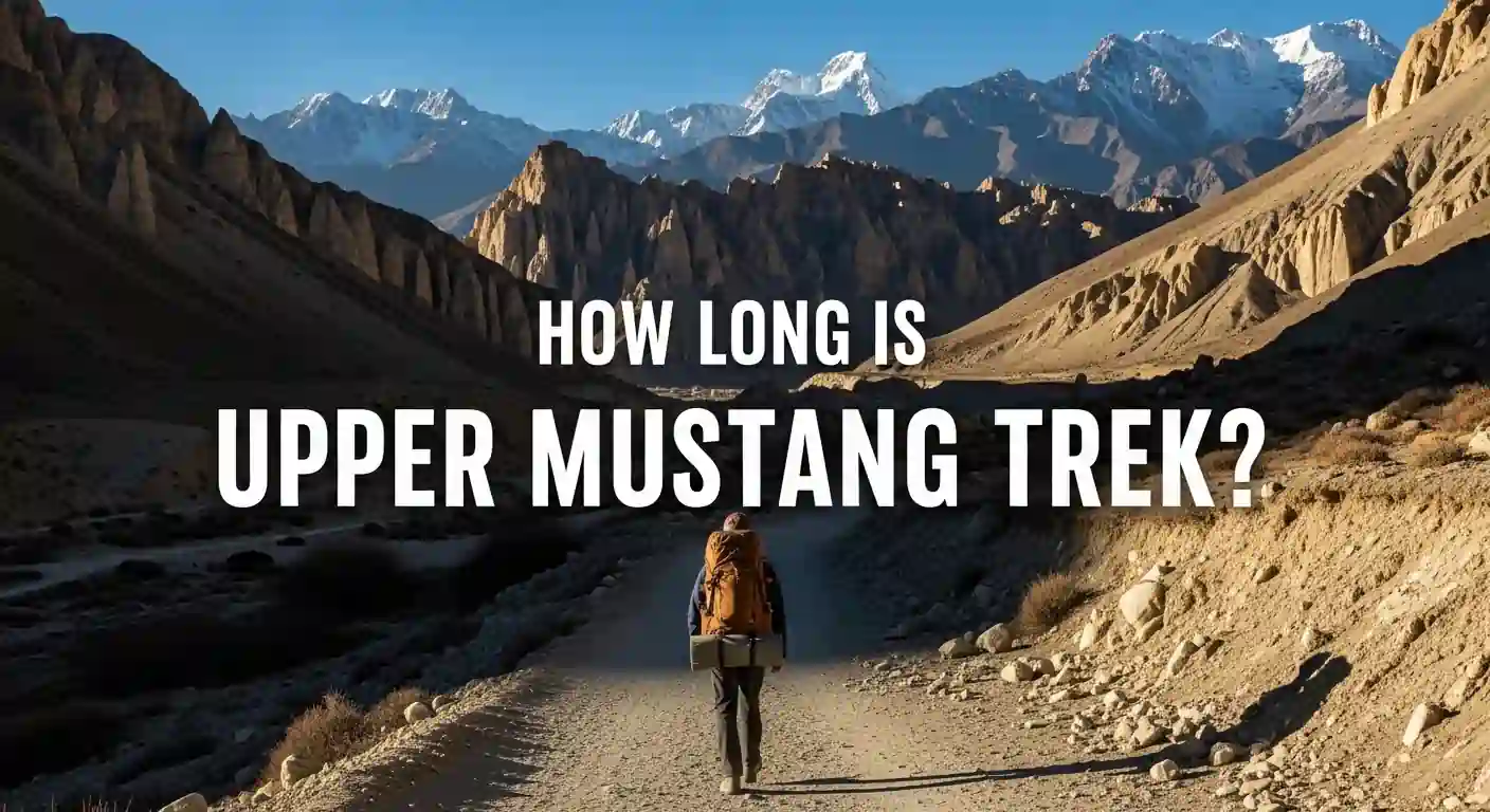 How Long is the Upper Mustang Trek? Compete Guide 
