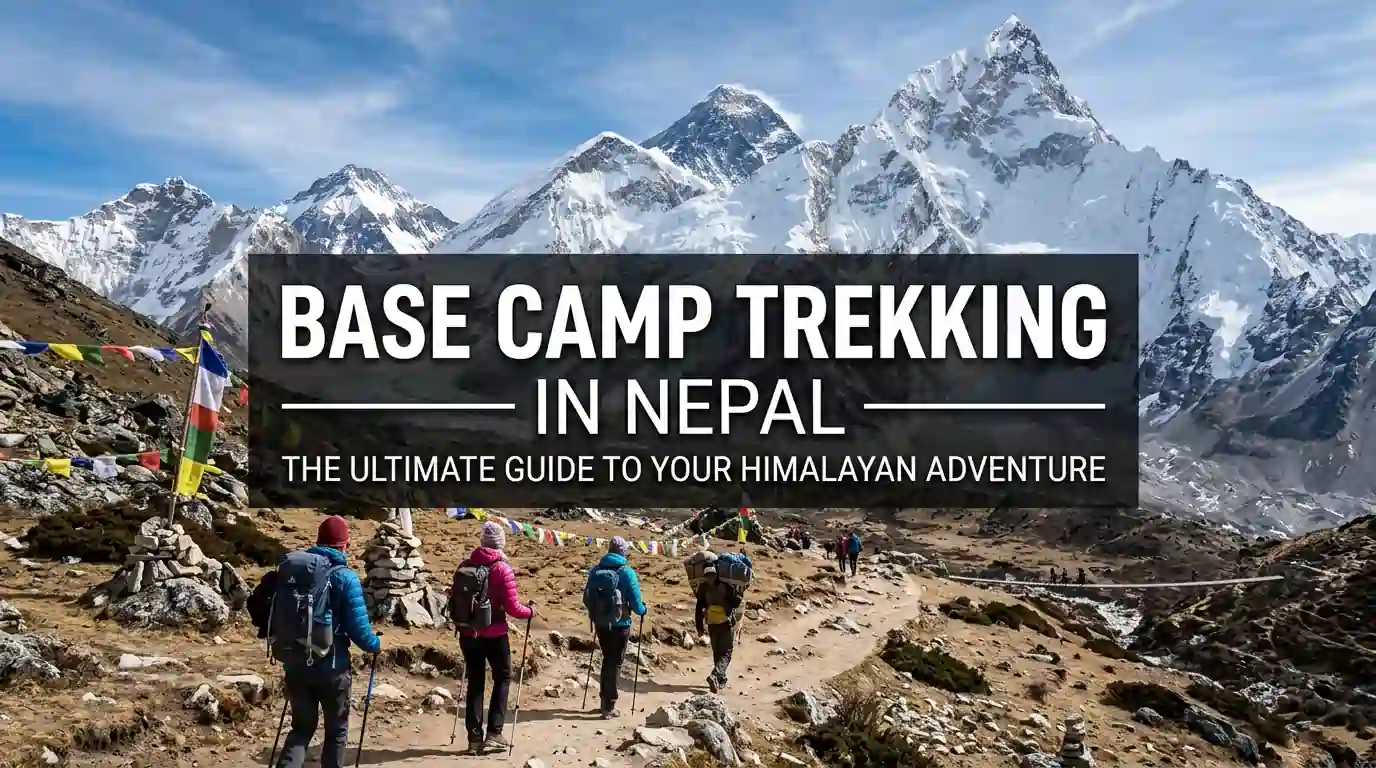 Base Camp Trekking in Nepal: Complete Guide to 12 Epic Routes