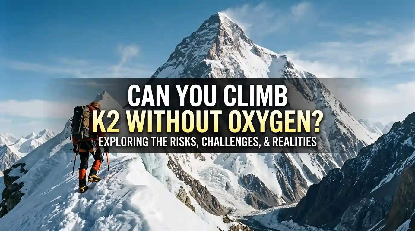 Can You Climb K2 Without Oxygen? Expert Insights From Summiteers