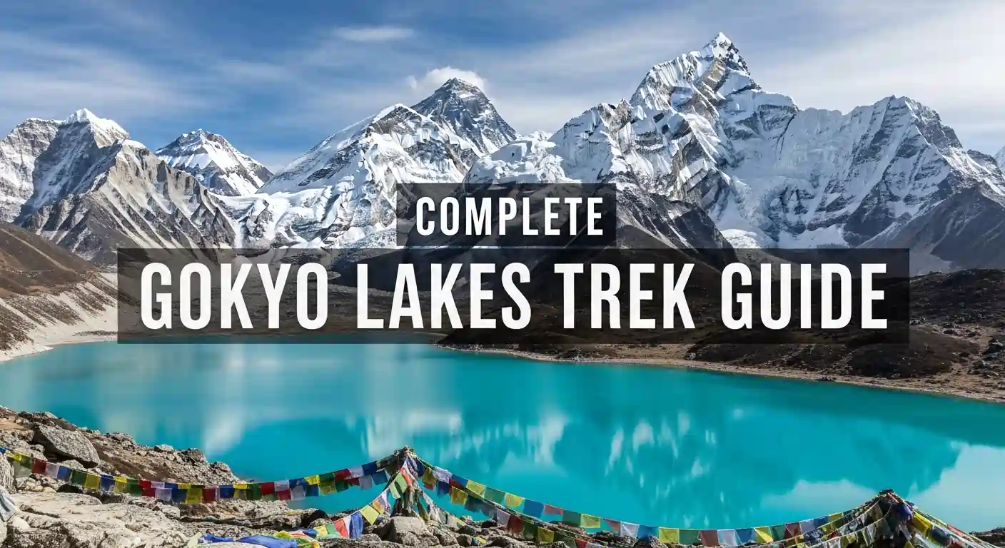 The Complete Gokyo Lakes Trek Guide: Itinerary and Planning for 2026