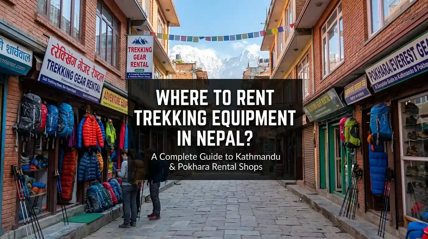 Where to Rent Trekking Equipment in Nepal? Complete Guide 2026
